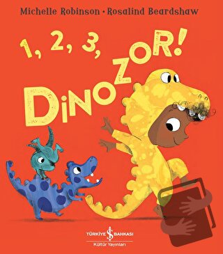 1, 2, 3, Dinozor ! - Michelle Robinson - İş Bankası Kültür Yayınları -