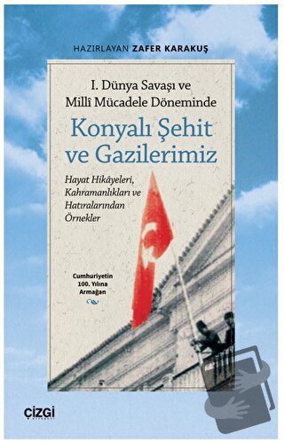 1. Dünya Savaşı ve Millî Mücadele Döneminde Konyalı Şehit ve Gazilerim