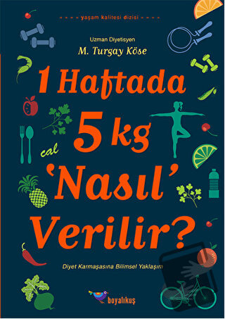 1 Haftada 5 kg ‘Nasıl’ Verilir? - M. Turgay Köse - Boyalıkuş Yayınları