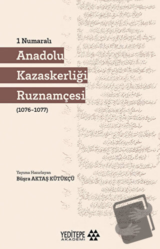 1 Numaralı Anadolu Kazaskerliği Ruznamçesi - Büşra Aktaş Kütükçü - Yed