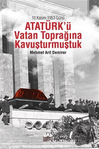 10 Kasım 1953 Günü Atatürk'ü Vatan Toprağına Kavuşturmuştuk - Mehmet A