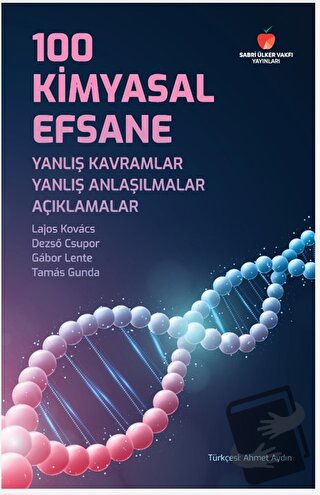 100 Kimyasal Efsane: Yanlış Kavramlar, Yanlış Anlaşılmalar, Açıklamala