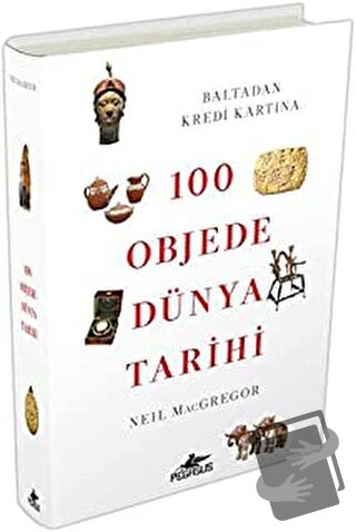 100 Objede Dünya Tarihi (Ciltli) - Neil Macgregor - Pegasus Yayınları 