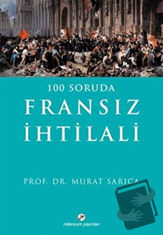 100 Soruda Fransız İhtilali - Murat Sarıca - Milenyum Yayınları - Fiya