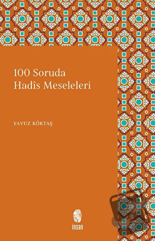 100 Soruda Hadis Meseleleri - Yavuz Köktaş - İnsan Yayınları - Fiyatı 