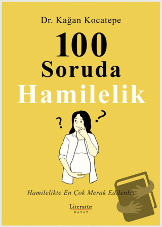 100 Soruda Hamilelik - Kağan Kocatepe - Literatür Hayat - Fiyatı - Yor