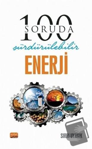 100 Soruda Sürdürülebilir Enerji - Sırrı Uyanık - Nobel Bilimsel Eserl