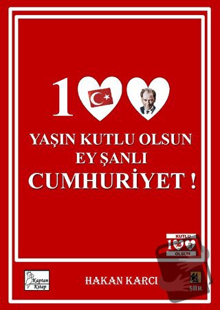 100 Yaşın Kutlu Olsun Ey Şanlı Cumhuriyet! - Hakan Karcı - Kaptan Kita