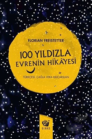 100 Yıldızla Evrenin Hikayesi (Ciltli) - Florian Freistetter - Ginko K