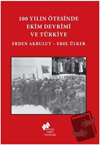 100 Yılın Ötesinde Ekim Devrimi ve Türkiye - Erden Akbulut - Sosyal Ta