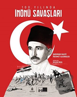 100. Yılında İnönü Savaşları (Ciltli) - Murat Alkanalka - İBB Yayınlar