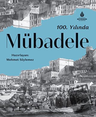 100. Yılında Mübadele (Ciltli) - Mehmet Söylemez - İBB Yayınları - Fiy