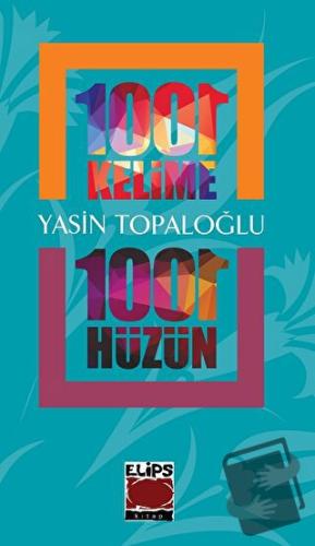 1001 Kelime 1001 Hüzün - Yasin Topaloğlu - Elips Kitap - Fiyatı - Yoru