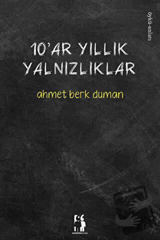 10'ar Yıllık Yalnızlıklar - Ahmet Berk Duman - Metinlerarası Kitap - F