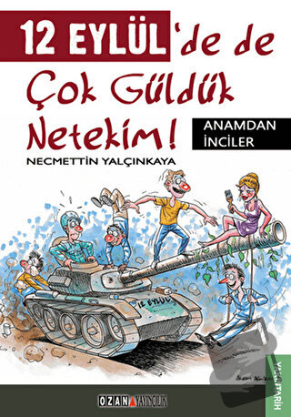 12 Eylül’de de Çok Güldük Netekim! - Necmettin Yalçınkaya - Ozan Yayın