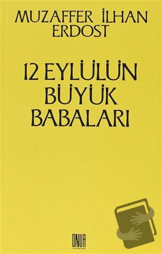 12 Eylül’ün Büyük Babaları - Muzaffer İlhan Erdost - Sol ve Onur Yayın