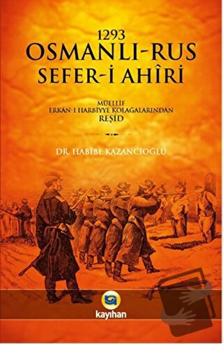 1293 Osmanlı-Rus Sefer-i Ahiri - Habibe Kazancıoğlu - Kayıhan Yayınlar