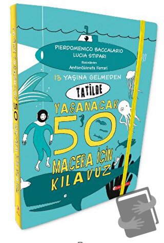 13 Yaşına Gelmeden Tatilde Yaşanacak 50 Macera İçin Kılavuz - Lucia St