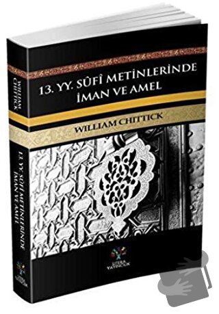 13. yy Sufi Metinlerinde İman ve Amel - William C. Chittick - Litera Y