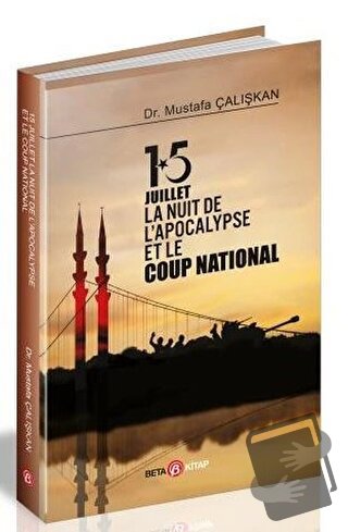 15 Juilet la Nuit De L’Apocalypse Et Le Coup National - Mustafa Çalışk