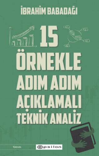 15 Örnekle Adım Adım Açıklamalı Teknik Analiz - İbrahim Babadağı - E