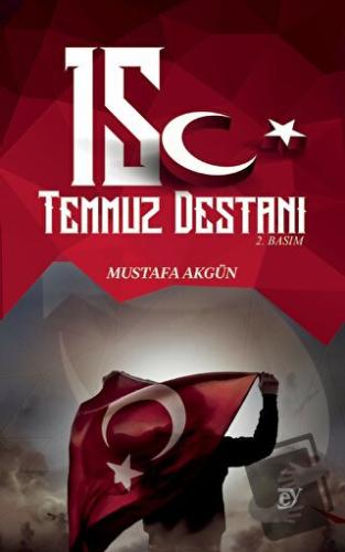 15 Temmuz Destanı - Mustafa Akgün - Ey Yayınları - Fiyatı - Yorumları 