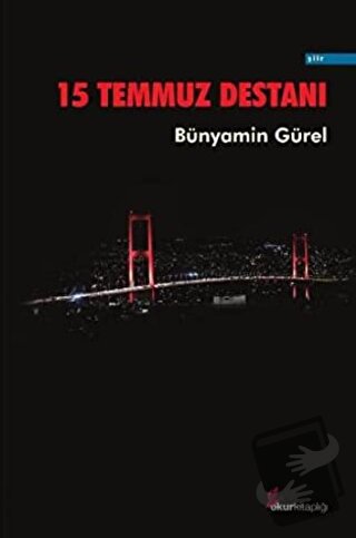 15 Temmuz Destanı - Bünyamin Gürel - Okur Kitaplığı - Fiyatı - Yorumla