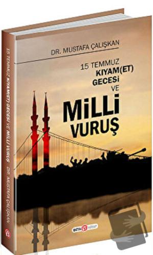 15 Temmuz Kıyam(Et) Gecesi ve Milli Vuruş - Mustafa Çalışkan - Beta Ki