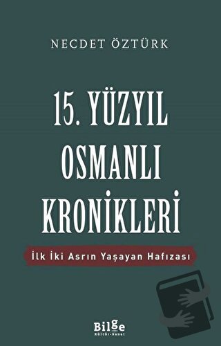 15. Yüzyıl Osmanlı Kronikleri - Necdet Öztürk - Bilge Kültür Sanat - F