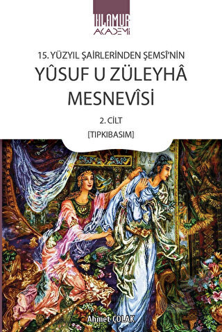 15. Yüzyıl Şairlerinden Şemsi’nin Yusuf u Züleyha Mesnevisi - Ahmet Ço