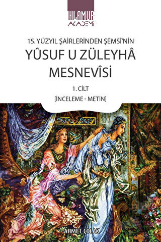 15. Yüzyıl Şairlerinden Şemsi’nin Yusuf u Züleyha Mesnevisi - Ahmet Ço