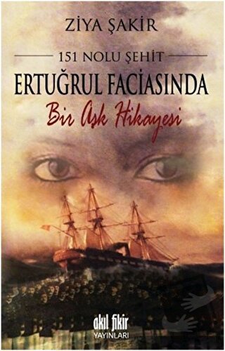 151 Nolu Şehit: Ertuğrul Faciasında Bir Aşk Hikayesi - Ziya Şakir - Ak