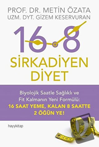 16:8 - Sirkadiyen Diyet - Gizem Keservuran - Hayykitap - Fiyatı - Yoru