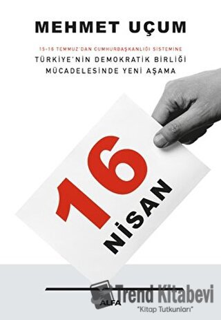 16 Nisan: 15-16 Temmuz'dan Cumhurbaşkanlığı Sistemine Türkiye’nin Demo