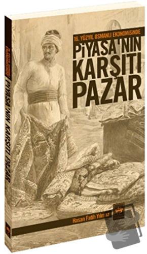 16. Yüzyıl Osmanlı Ekonomisinde Piyasa’nın Karşıtı Pazar - Hasan Fatih