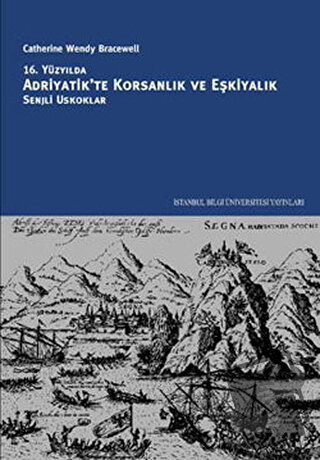 16. Yüzyılda Adriyatik’te Korsanlık ve Eşkiyalık - Catherine Wendy Bra