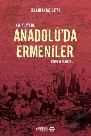 16. Yüzyıl'da Anadolu'da Ermeniler: Nüfus ve Yerleşme - Seyran Aktaş B