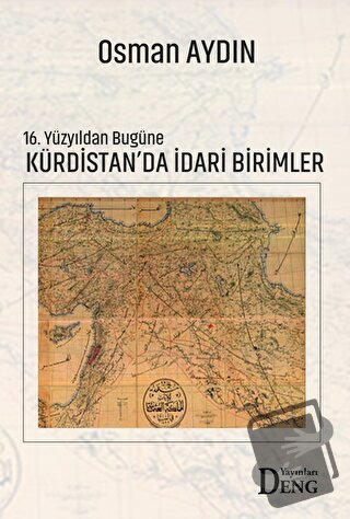 16. Yüzyıldan Bugüne Kürdistan'da İdari Birimler - Osman Aydın - Deng 