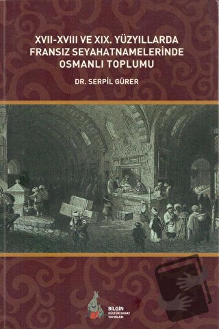 17. - 18. ve 19. Yüzyıllarda Fransız Seyahatnamelerinde Osmanlı Toplum