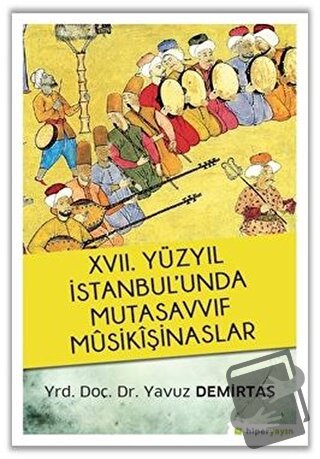 17. Yüzyıl İstanbul’unda Mutasavvıf Mûsikîşinaslar - Yavuz Demirtaş - 