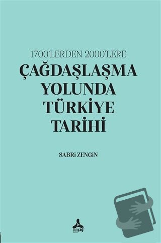 1700’lerden 2000’lere Çağdaşlaşma Yolunda Türkiye Tarihi - Sabri Zengi