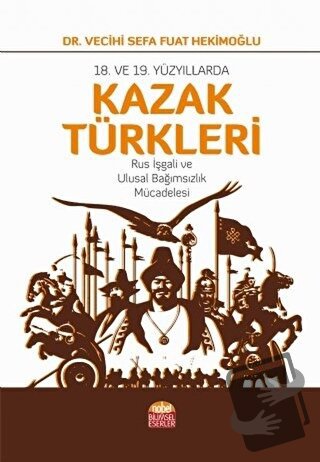 18. ve 19. Yüzyıllarda Kazak Türkleri - Vecihi Sefa Fuat Hekimoğlu - N