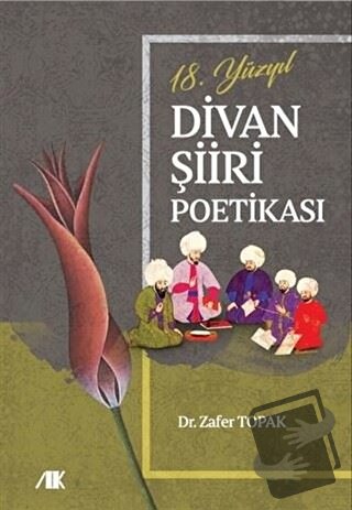 18.Yüzyıl Divan Şiiri Poetikası - Zafer Topak - Akademik Kitaplar - Fi