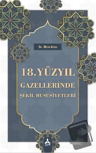 18. Yüzyıl Gazellerinde Şekil Hususiyetleri - Metin Aydın - Sonçağ Yay