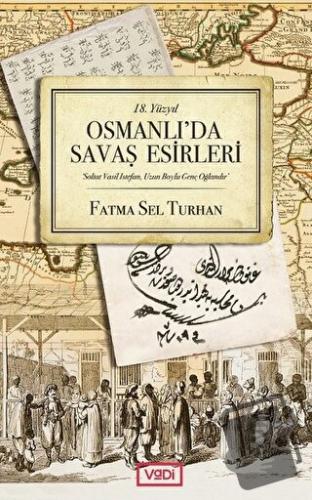 18. Yüzyıl Osmanlı'da Savaş Esirleri - Fatma Sel Turhan - Vadi Yayınla