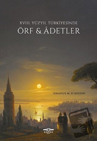 18. Yüzyıl Türkiyesinde Örf ve Adetler - Ignatius Mouradgea d'Ohsson -