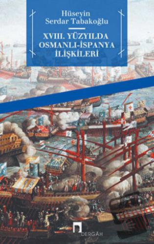 18. Yüzyılda Osmanlı - İspanya İlişkileri - Hüseyin Serdar Tabakoğlu -