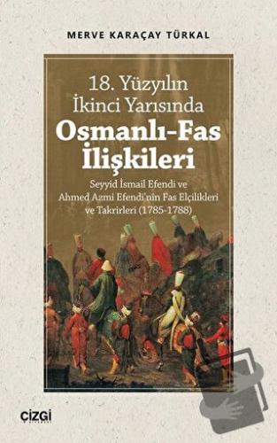 18. Yüzyılın İkinci Yarısında Osmanlı-Fas İlişkileri - Merve Karaçay T