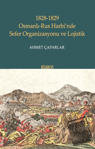 1828-1829 Osmanlı-Rus Harbi’nde Sefer Organizasyonu ve Lojistik - Ahme