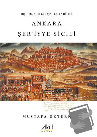 1838-1840 (1254-1256 H.) Tarihli  Ankara Şer'iyye Sicili - Mustafa Özt